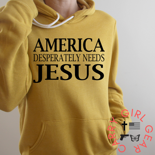 AMERICA DESPERATELY NEEDS JESUS HOODIE & SWEATSHIRT Carry Girl Gear